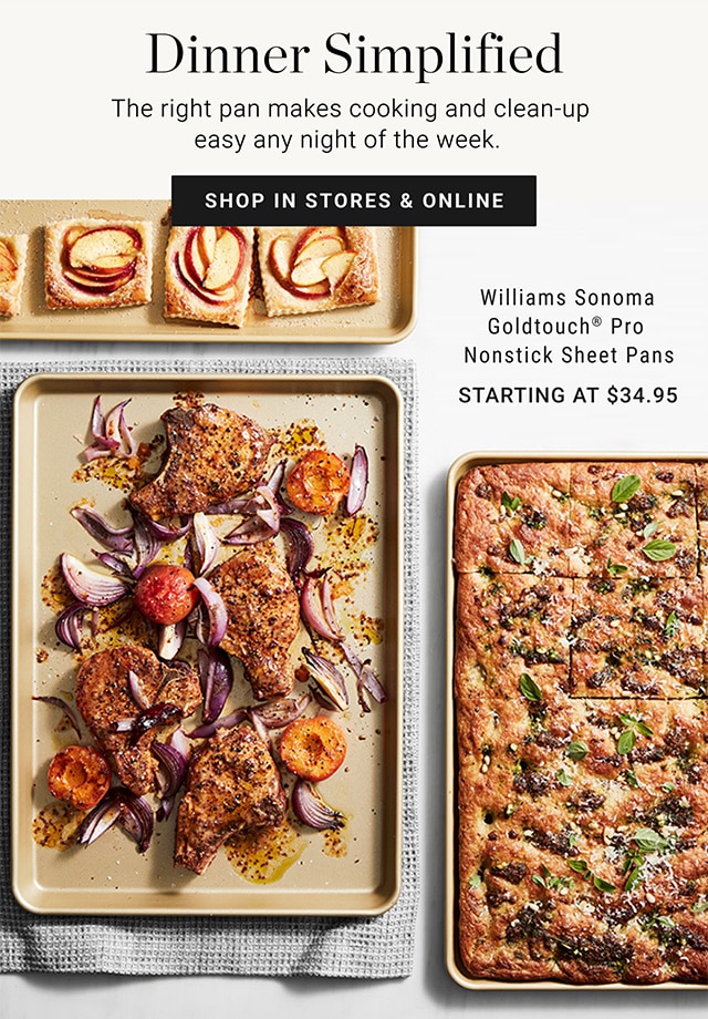 DINNER SIMPLIFIED - SHOP IN STORES & ONLINE - Williams Sonoma Goldtouch® Pro Nonstick Sheet Pans - STARTING AT $34.95