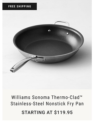 Williams Sonoma Thermo-Clad™ Stainless-Steel Nonstick Fry Pan - STARTING AT $119.95