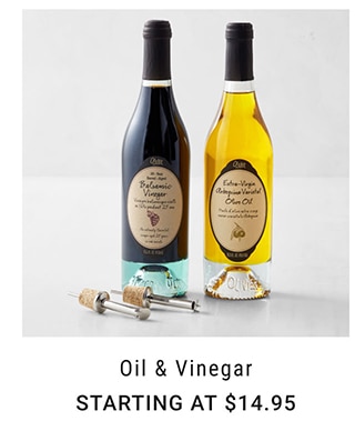 OIL & VINEGAR - STARTING AT $14.95