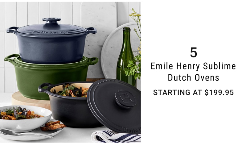 5 - Emile Henry Sublime Dutch Ovens - Starting At $199.95