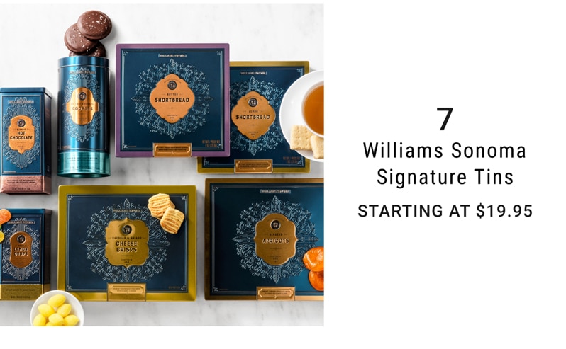 7 - Williams Sonoma Signature Tins - Starting At $19.95