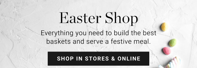 Easter Shop Everything you need to build the best baskets and serve a festive meal SRR NS 