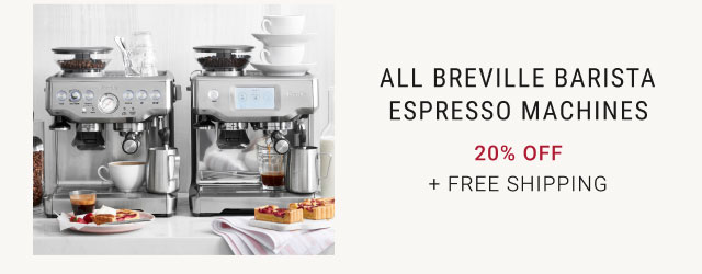 All Breville Barista Espresso Machines 20% OFF + FREE SHIPPING ALL BREVILLE BARISTA ESPRESSO MACHINES 20% OFF FREE SHIPPING 