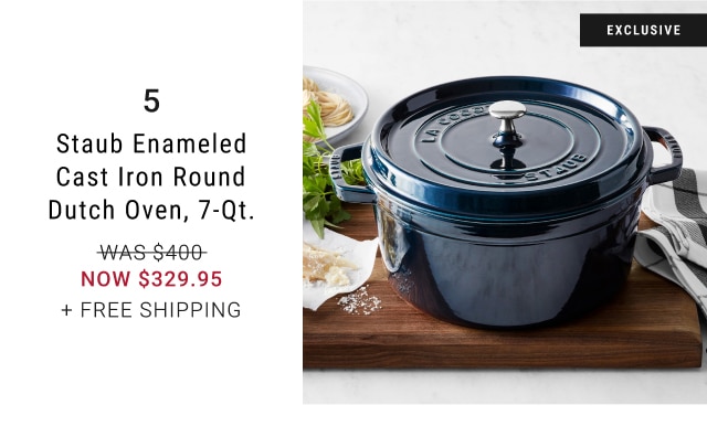EET 5 Staub Enameled Cast Iron Round Dutch Oven, 7-Qt. WAS-5466- NOW $329.95 FREE SHIPPING 