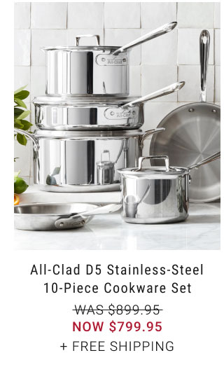 All-Clad d5 Stainless-Steel 10-Piece Cookware Set NOW $799.95 + free shipping