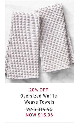 20% Off Oversized Waffle Weave Towels - NOW $15.96