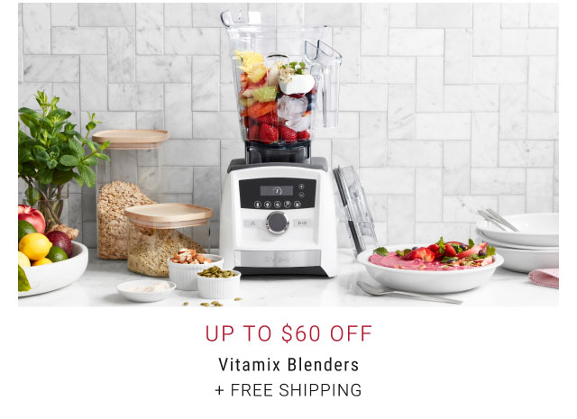 Up to $60 Off Vitamix Blenders + free shipping