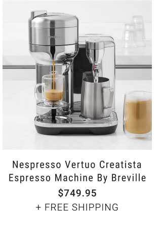 Nespresso Vertuo Creatista Espresso Machine by Breville $749.95 + Free shipping