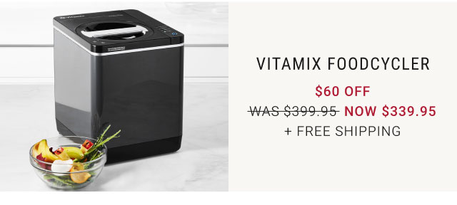 Vitamix FoodCycler $60 Off Now $339.95 + Free Shipping