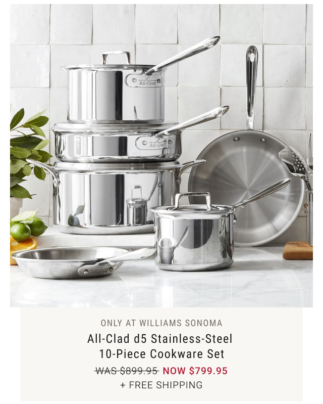 Only at Williams Sonoma - All-Clad d5 Stainless-Steel 10-Piece Cookware Set NOW $799.95 + Free Shipping