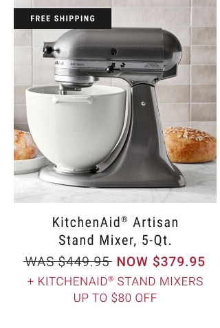 kitchenAid artisan stand mixer, 5-qt. - NOW $379.95 + KitchenAid stand Mixers Up to $80 Off