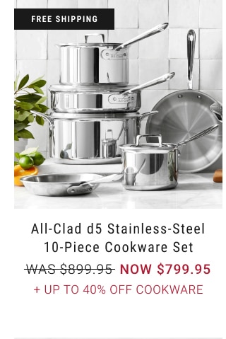 All-Clad d5 Stainless-Steel 10-Piece Cookware Set - NOW $799.95 + Up to 40% Off cookware