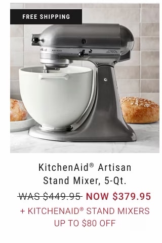 KitchenAid artisan stand mixer, 5-qt. NOW $379.95 + KitchenAid stand Mixers Up to $80 Off