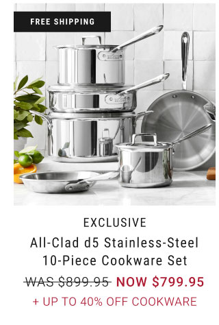 Exclusive - All-Clad d5 Stainless-Steel 10-Piece Cookware Set NOW $799.95 + Up to 40% Off cookware