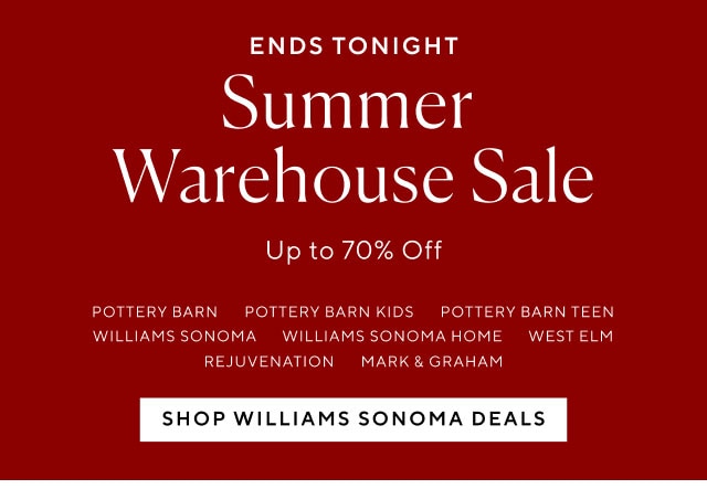 Ends tonight - Summer Warehouse Sale Up to 70% Off - Shop Williams Sonoma Deals