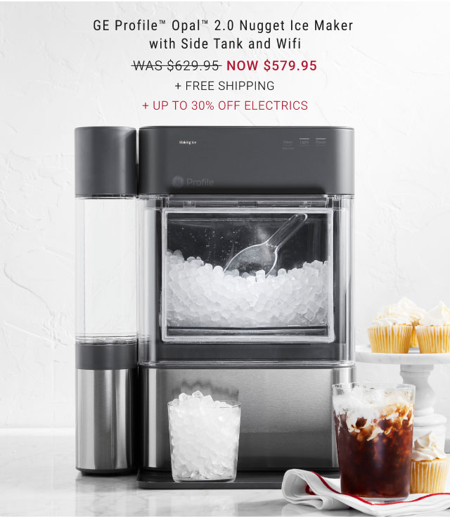 GE Profile™ Opal™ 2.0 Nugget Ice Maker with Side Tank and Wifi NOW $579.95 + FREE SHIPPING + Up to 30% off electrics