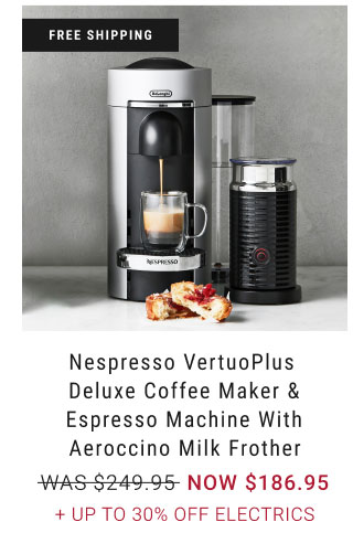 Nespresso VertuoPlus Deluxe Coffee Maker & Espresso Machine with Aeroccino Milk Frother NOW $186.95 + Up to 30% Off electrics