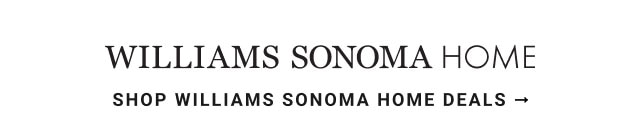 Williams Sonoma Home - SHOP WILLIAMS SONOMA HOME DEALS