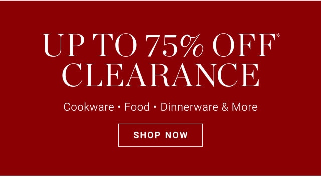 Up to 75% Off* Clearance - SHOP NOW