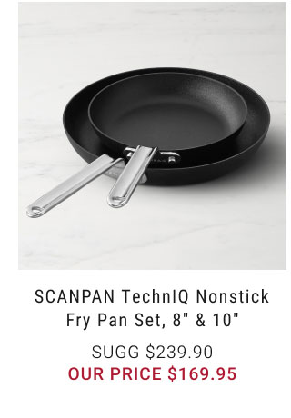 SCANPAN TechnIQ Nonstick Fry Pan Set, 8" & 10" our price $169.95
