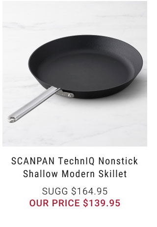 SCANPAN TechnIQ Nonstick Shallow Modern Skillet our price $139.95