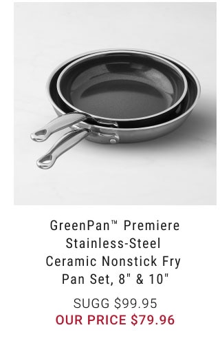 GreenPan Premiere Stainless-Steel Ceramic Nonstick Fry Pan Set, 8" & 10" our price $79.96
