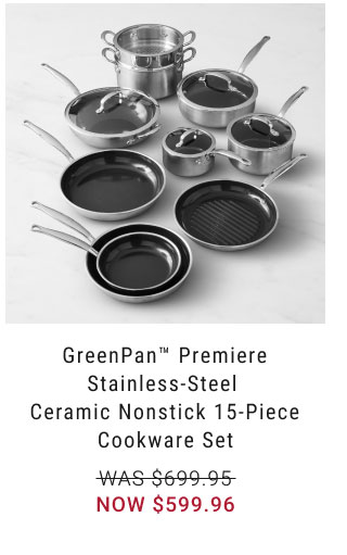 GreenPan Premiere Stainless-Steel Ceramic Nonstick 15-Piece Cookware Set NOW $599.96