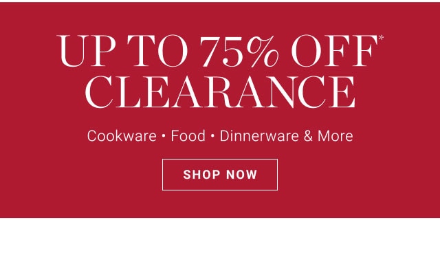 Up to 75% Off* Clearance - SHOP NOW