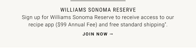 Williams Sonoma Reserve - JOIN NOW
