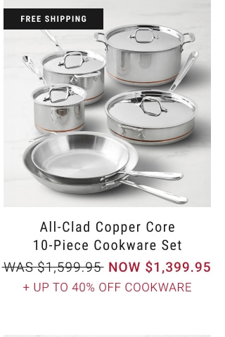 All-Clad Copper Core 10-Piece Cookware Set - NOW $1,399.95 + Up to 40% Off cookware