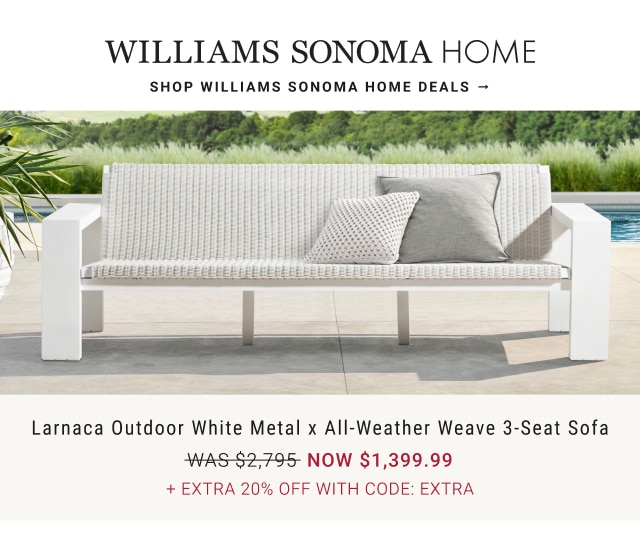 WILLIAMS SONOMA HOME - SHOP WILLIAMS SONOMA HOME DEALS - Larnaca Outdoor White Metal x All-Weather Weave 3-Seat Sofa - NOW $1,399.99 + extra 20% off with code: extra