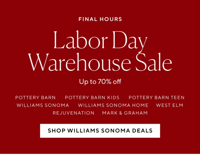 Final Hours - Labor Day Warehouse Sale Up to 70% Off - Shop Williams Sonoma Deals