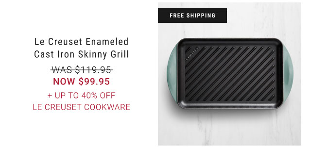 Le Creuset Enameled Cast Iron Skinny Grill NOW $99.95 + Up to 40% Off Le Creuset Cookware