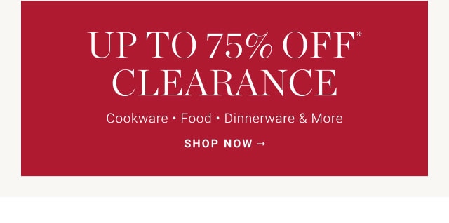 Up to 75% Off* Clearance - SHOP NOW