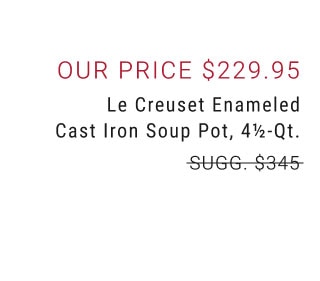 Our price $229.95 - Le Creuset Enameled Cast Iron Soup Pot, 4½-Qt.