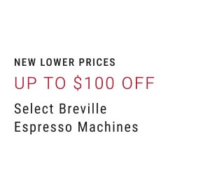 New Lower Prices Up to $100 off Select Breville Espresso Machines