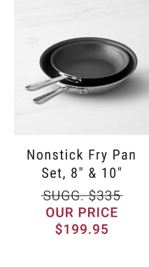 Nonstick Fry Pan Set, 8" & 10" - $199.95