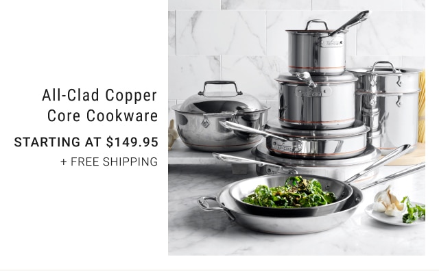 All-Clad Copper Core Cookware - Starting at $149.95 + FREE SHIPPING