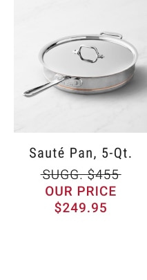 Sauté Pan, 5-Qt. - $249.95