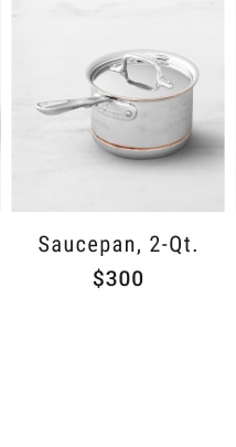 Saucepan, 2-Qt. - $300