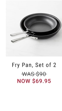 Fry Pan, Set of 2 - $69.95