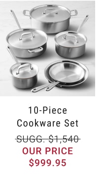 10-Piece Cookware Set - $999.95