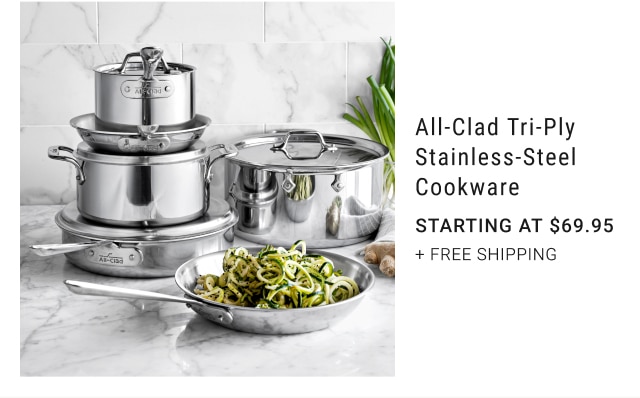 All-Clad Tri-Ply Stainless-Steel Cookware - Starting at $69.95 + FREE SHIPPING