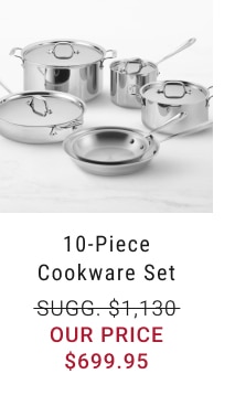 10-Piece Cookware Set - $699.95