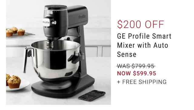 $200 Off GE Profile Smart Mixer with Auto Sense - NOW $599.95 + free shipping