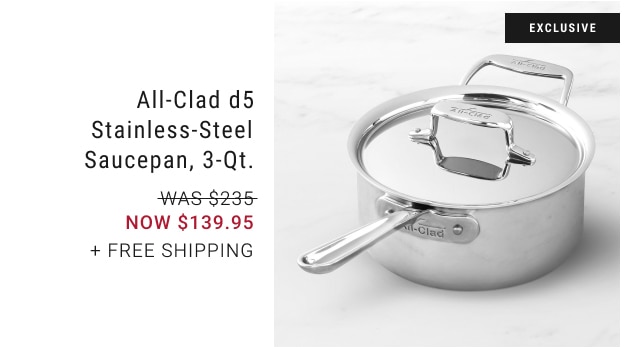 All-Clad d5 Stainless-Steel Saucepan, 3-Qt. - NOW $139.95 + free shipping