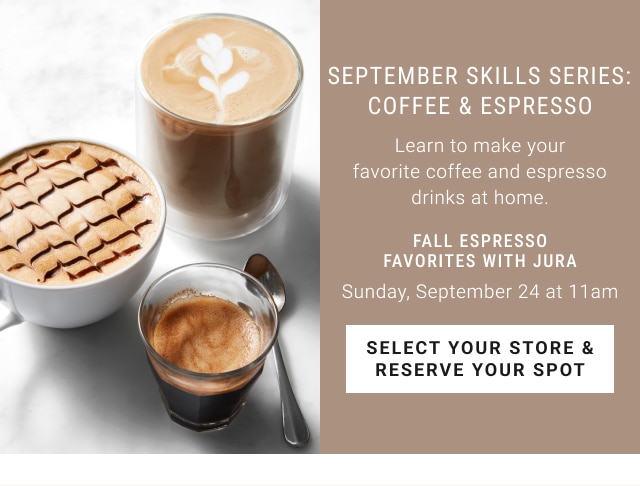 september skills series: Coffee & Espresso - select your store & reserve your spot