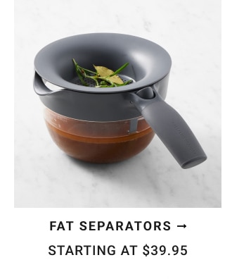 Fat Separators - Starting at $39.95