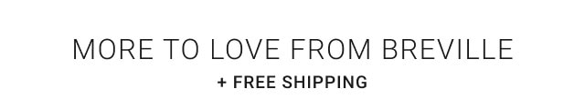 More to Love from Breville + free shipping