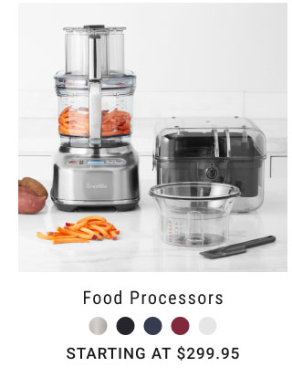 Food processors Starting at $299.95